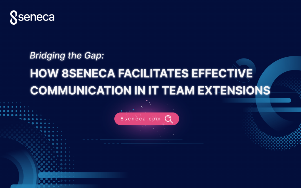 How 8Seneca Facilitates Effective Communication in IT Team Extensions