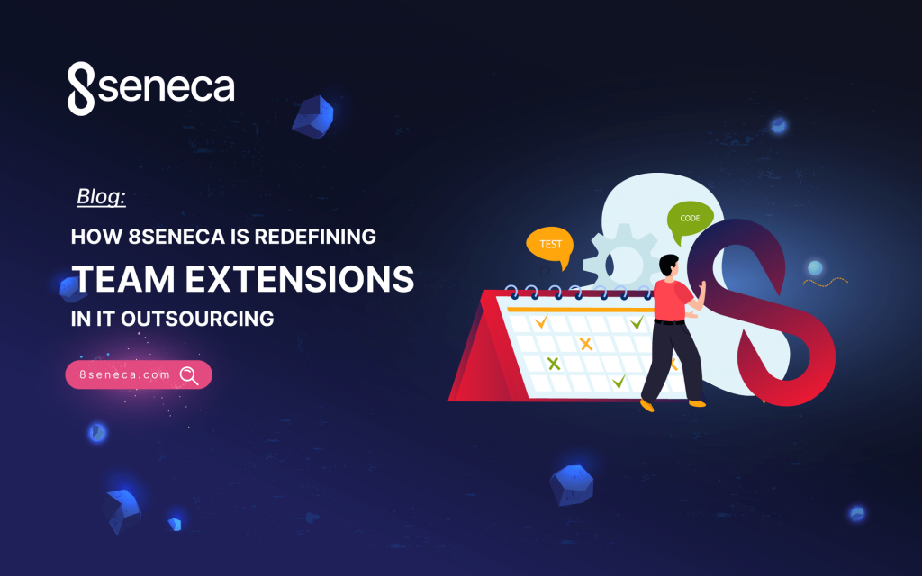 Illustrating how 8Seneca is reshaping team extensions in the IT outsourcing industry.