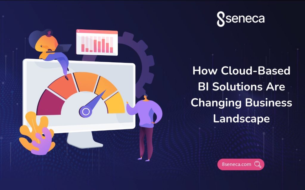 How Cloud-Based BI Solutions Are Changing Business Landscape