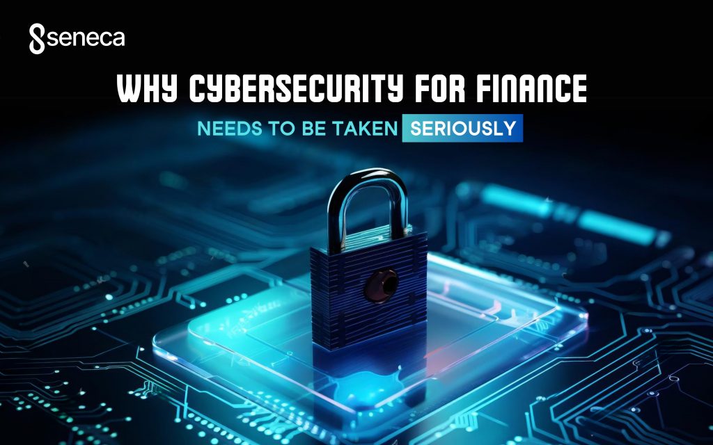 why cybersecurity for finance needs to be taken seriously