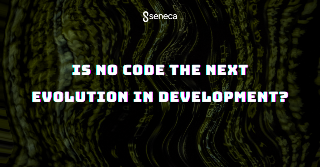 Is No Code the Next Evolution in Development?